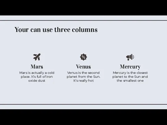 Your can use three columns Venus Venus is the second
