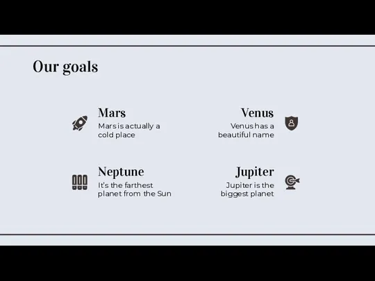 Our goals Venus Venus has a beautiful name Mars Mars