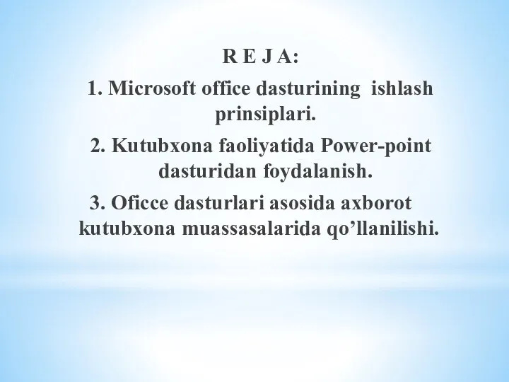 R E J A: 1. Microsoft office dasturining ishlash prinsiplari.