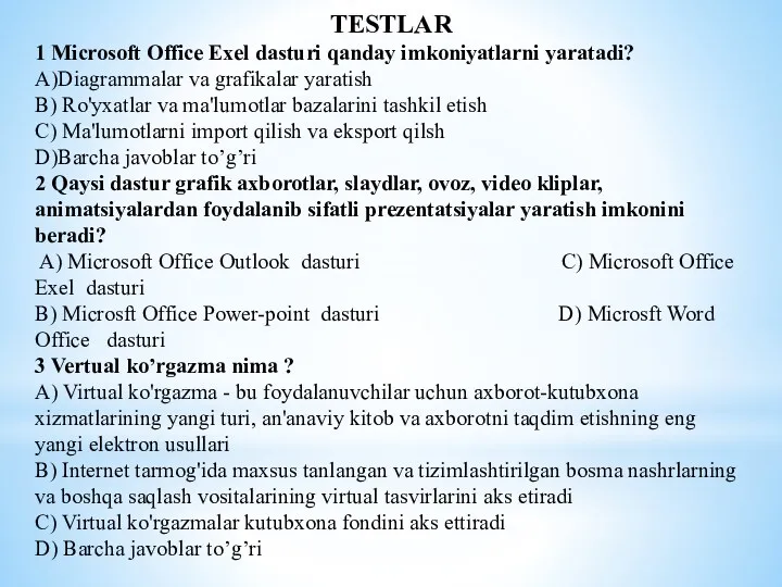 ТESTLAR 1 Microsoft Office Exel dasturi qanday imkoniyatlarni yaratadi? A)Diagrammalar