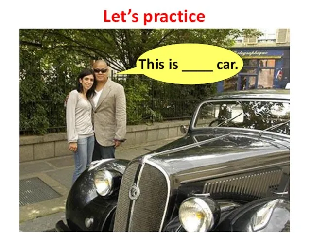Let’s practice This is ____ car.