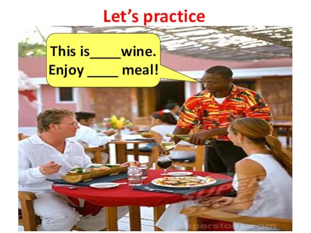 Let’s practice This is____wine. Enjoy ____ meal!