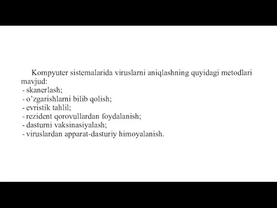 Kompyuter sistemalarida viruslarni aniqlashning quyidagi metodlari mavjud: skanerlash; o’zgarishlarni bilib