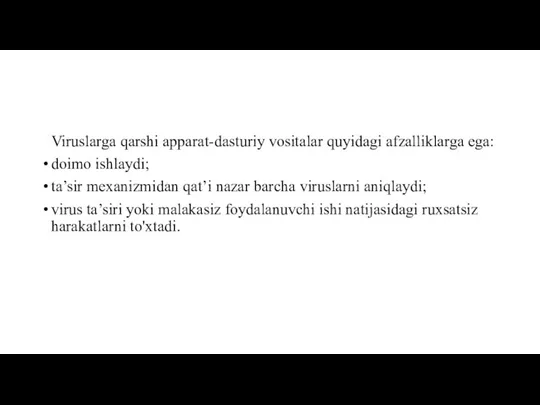 Viruslarga qarshi apparat-dasturiy vositalar quyidagi afzalliklarga ega: doimo ishlaydi; ta’sir