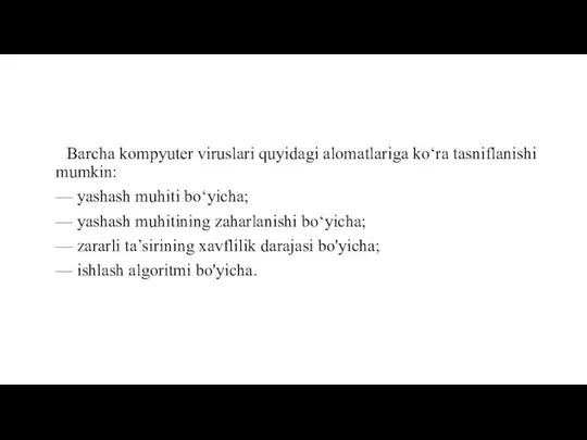 Barcha kompyuter viruslari quyidagi alomatlariga ko‘ra tasniflanishi mumkin: — yashash