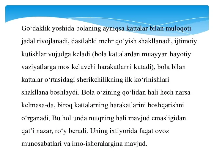 Go‘daklik yoshida bolaning ayniqsa kattalar bilan muloqoti jadal rivojlanadi, dastlabki