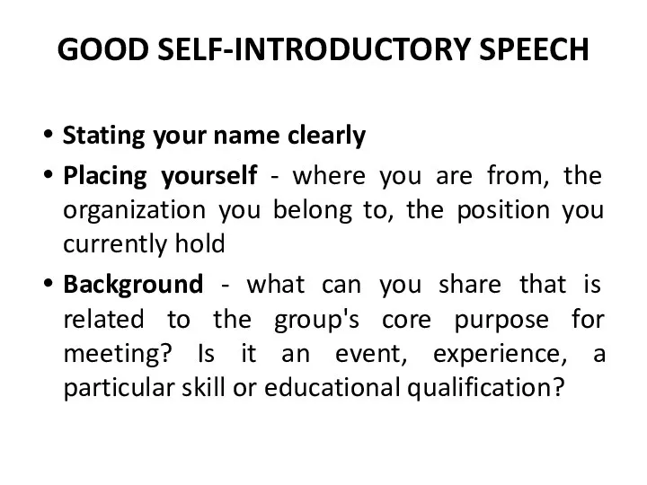 GOOD SELF-INTRODUCTORY SPEECH Stating your name clearly Placing yourself -