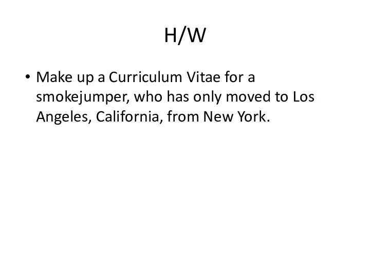 H/W Make up a Curriculum Vitae for a smokejumper, who