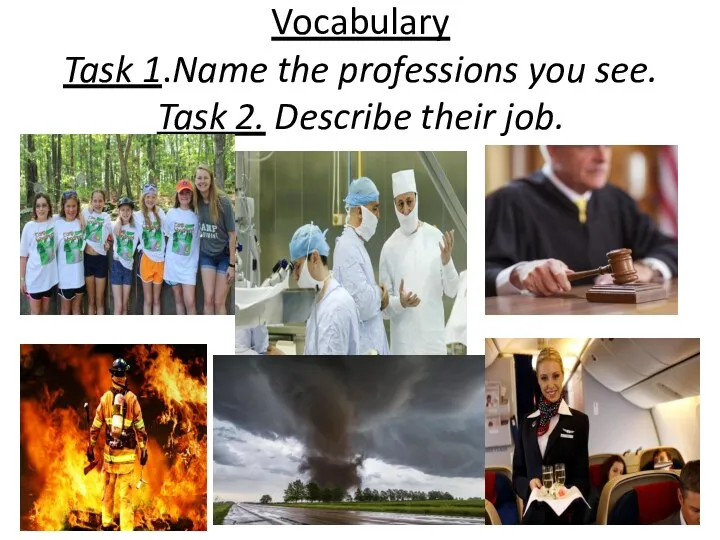 Vocabulary Task 1.Name the professions you see. Task 2. Describe their job. De