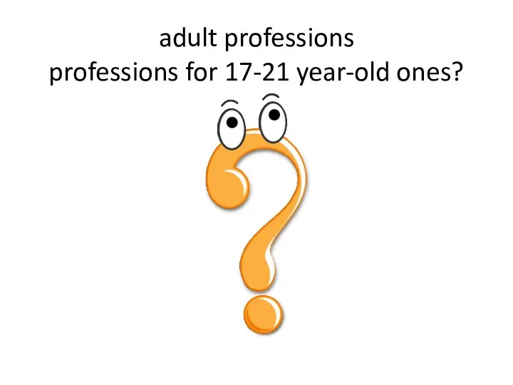 adult professions professions for 17-21 year-old ones?