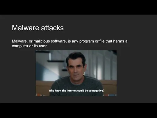 Malware attacks Malware, or malicious software, is any program or