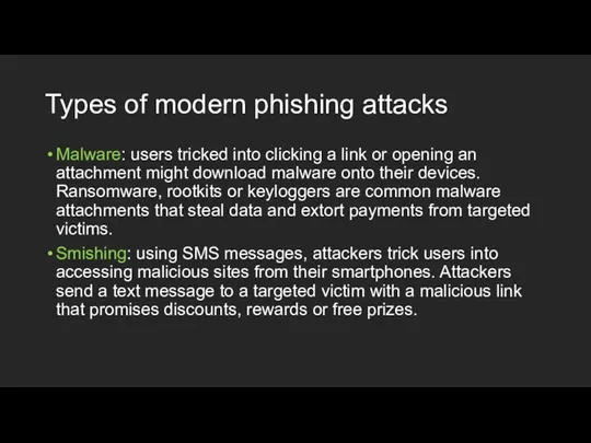 Types of modern phishing attacks Malware: users tricked into clicking