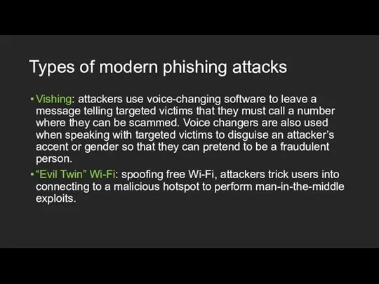 Types of modern phishing attacks Vishing: attackers use voice-changing software