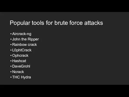 Popular tools for brute force attacks Aircrack-ng John the Ripper