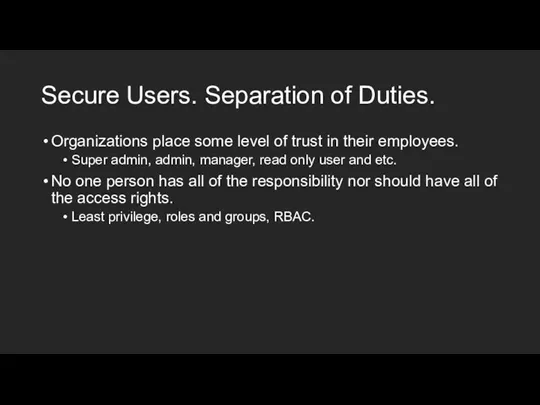 Secure Users. Separation of Duties. Organizations place some level of