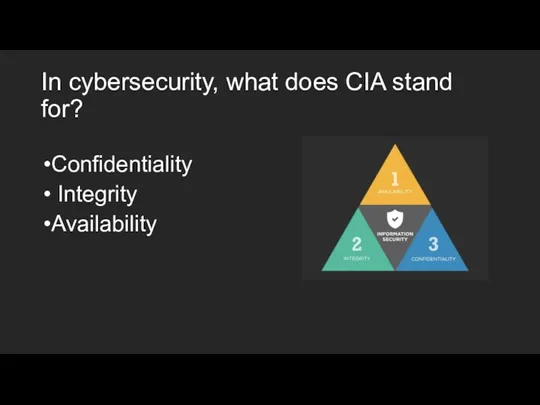 In cybersecurity, what does CIA stand for? Confidentiality Integrity Availability