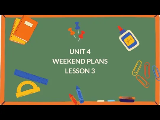 UNIT 4 WEEKEND PLANS LESSON 3