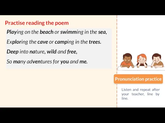 Practise reading the poem Pronunciation practice Listen and repeat after