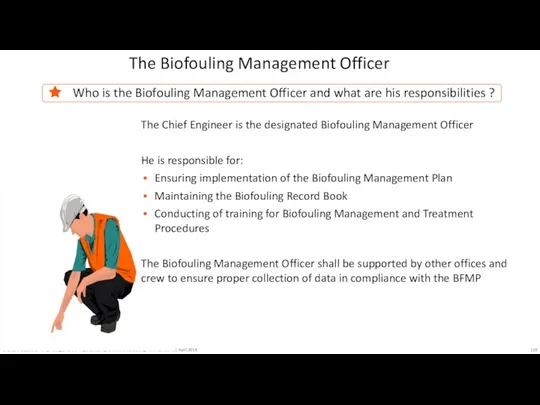 The Biofouling Management Officer The Chief Engineer is the designated