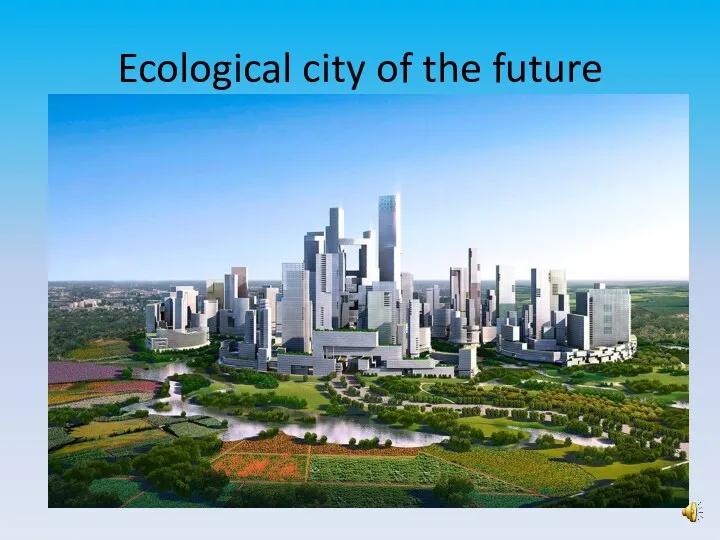 Ecological city of the future