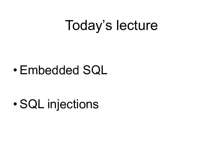 Today’s lecture Embedded SQL SQL injections