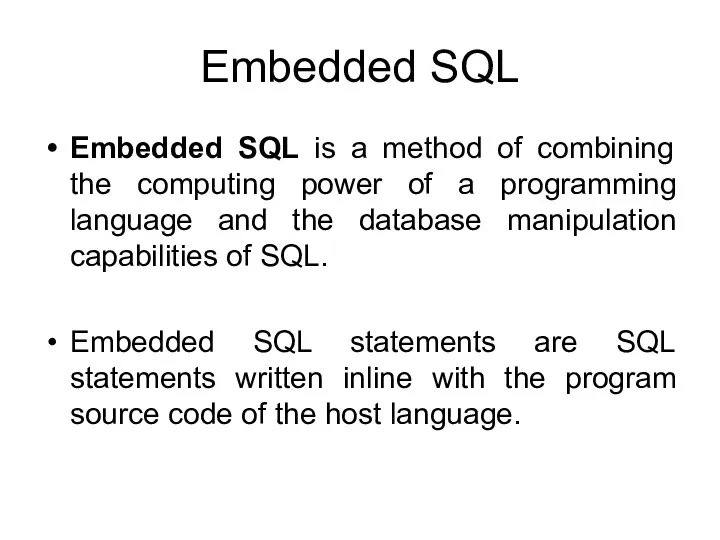 Embedded SQL Embedded SQL is a method of combining the
