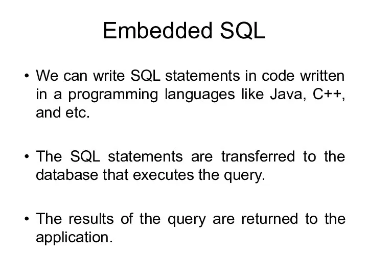 Embedded SQL We can write SQL statements in code written