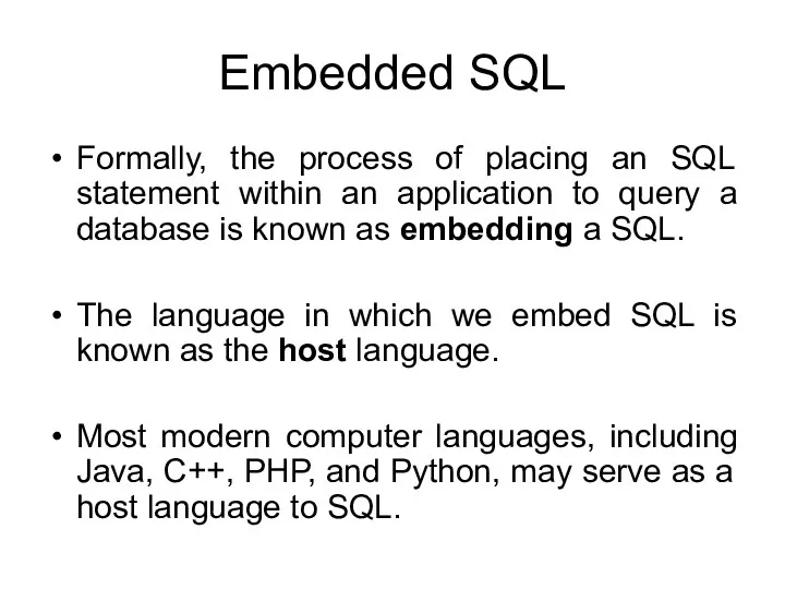 Embedded SQL Formally, the process of placing an SQL statement