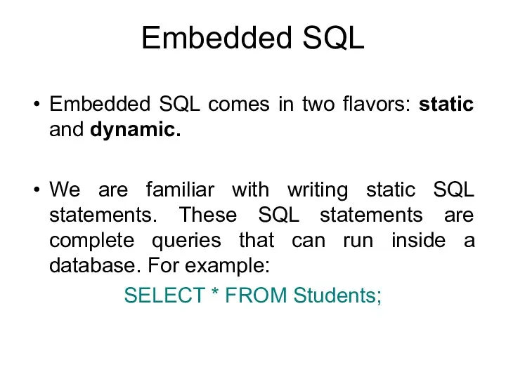 Embedded SQL Embedded SQL comes in two flavors: static and