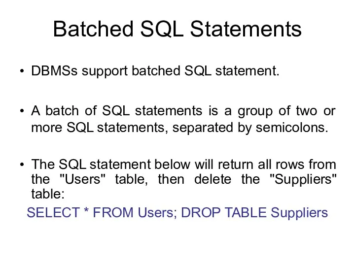 Batched SQL Statements DBMSs support batched SQL statement. A batch