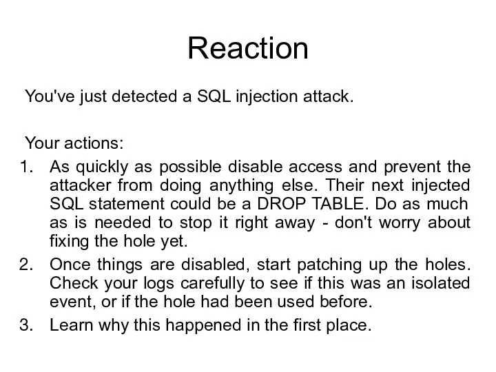 Reaction You've just detected a SQL injection attack. Your actions: