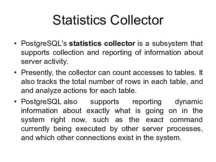 Statistics Collector PostgreSQL's statistics collector is a subsystem that supports