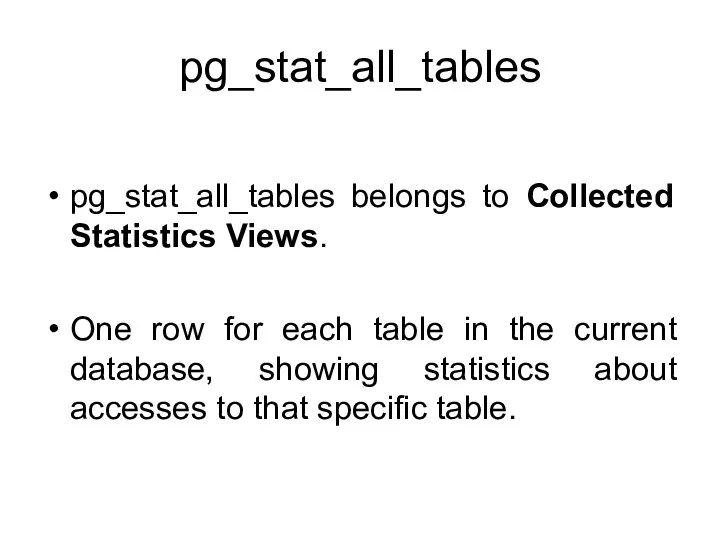 pg_stat_all_tables pg_stat_all_tables belongs to Collected Statistics Views. One row for