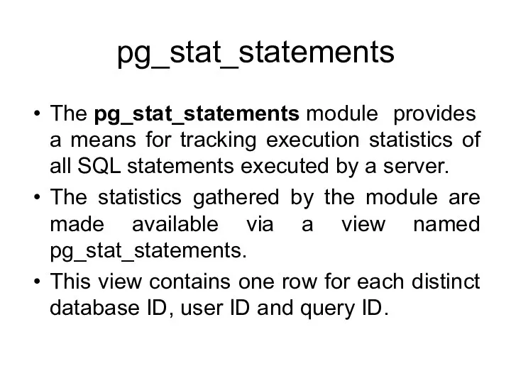 pg_stat_statements The pg_stat_statements module provides a means for tracking execution