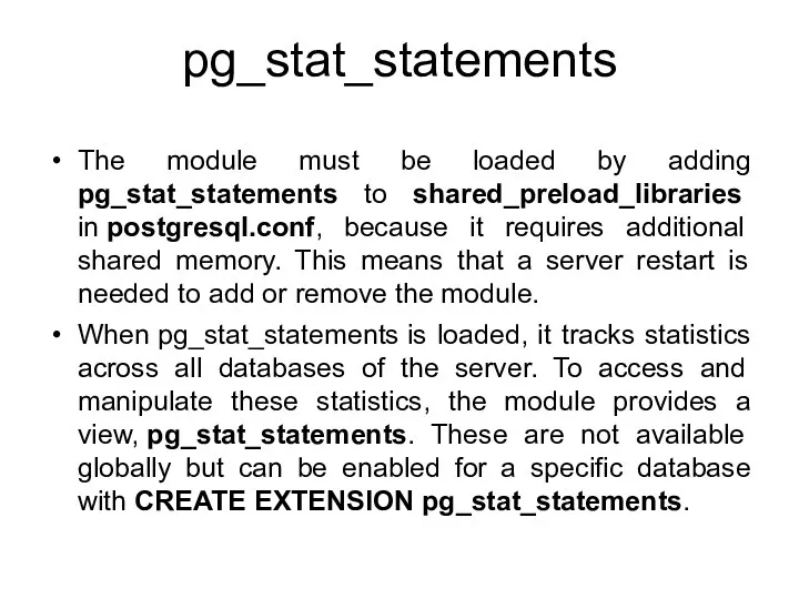 pg_stat_statements The module must be loaded by adding pg_stat_statements to