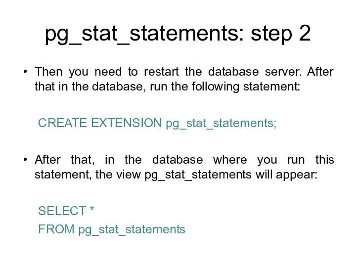 pg_stat_statements: step 2 Then you need to restart the database