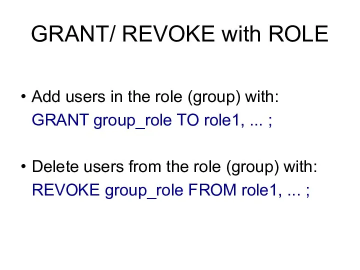 GRANT/ REVOKE with ROLE Add users in the role (group)