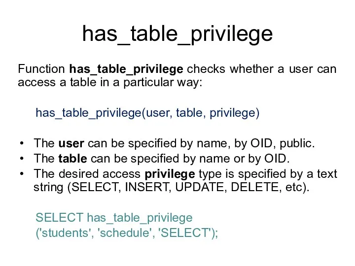has_table_privilege Function has_table_privilege checks whether a user can access a