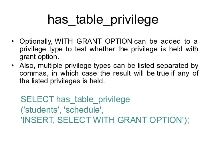 has_table_privilege Optionally, WITH GRANT OPTION can be added to a