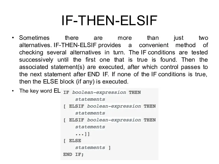 IF-THEN-ELSIF Sometimes there are more than just two alternatives. IF-THEN-ELSIF