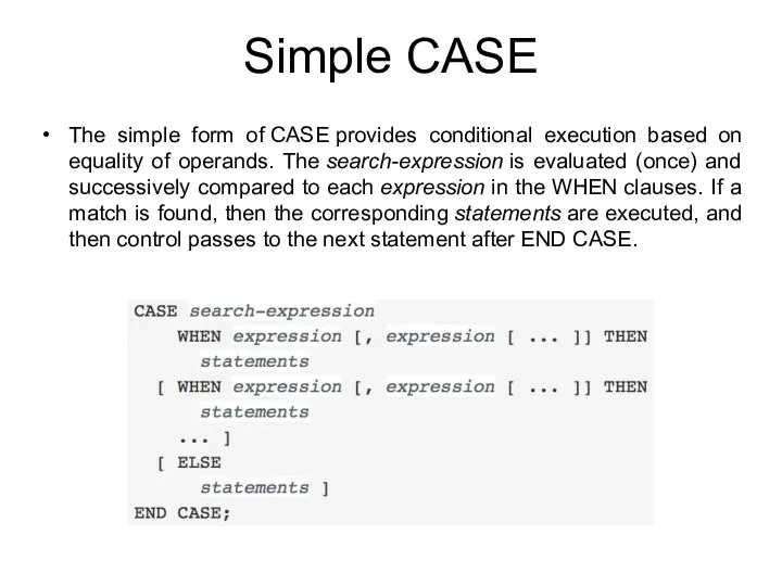 Simple CASE The simple form of CASE provides conditional execution