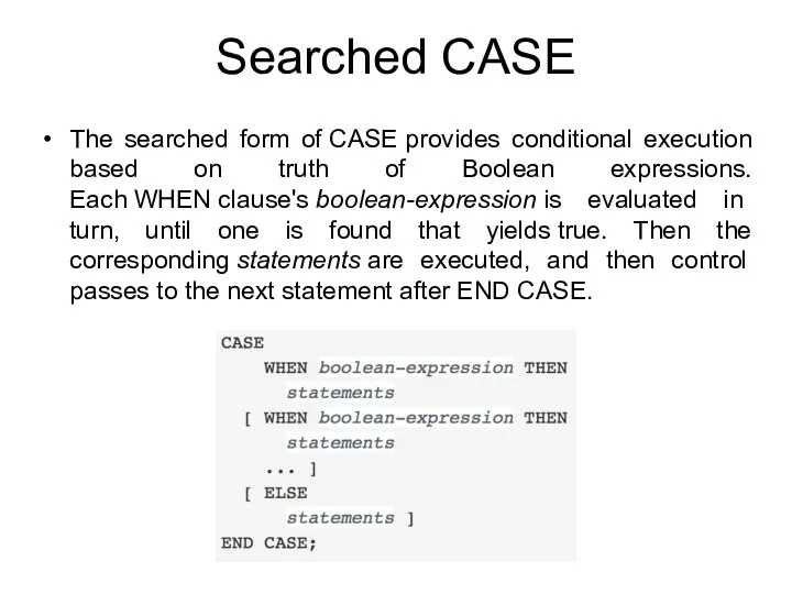 Searched CASE The searched form of CASE provides conditional execution