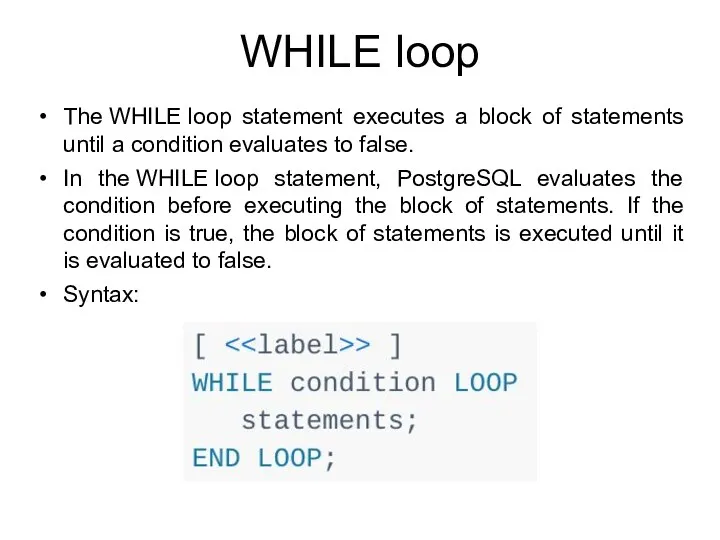 WHILE loop The WHILE loop statement executes a block of