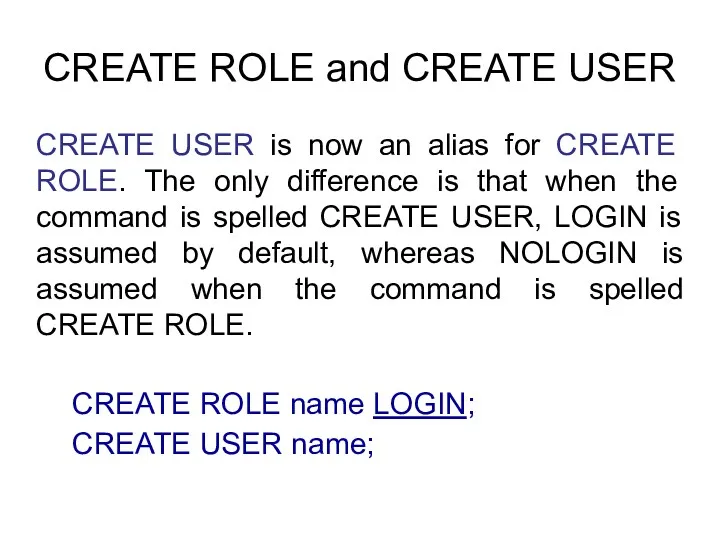 CREATE ROLE and CREATE USER CREATE USER is now an