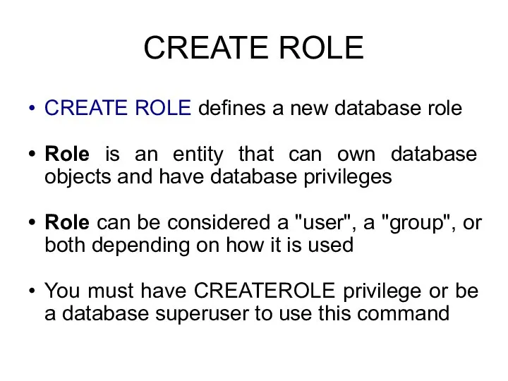 CREATE ROLE CREATE ROLE defines a new database role Role