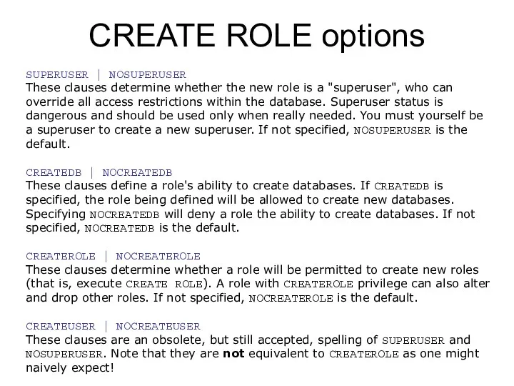 CREATE ROLE options SUPERUSER | NOSUPERUSER These clauses determine whether