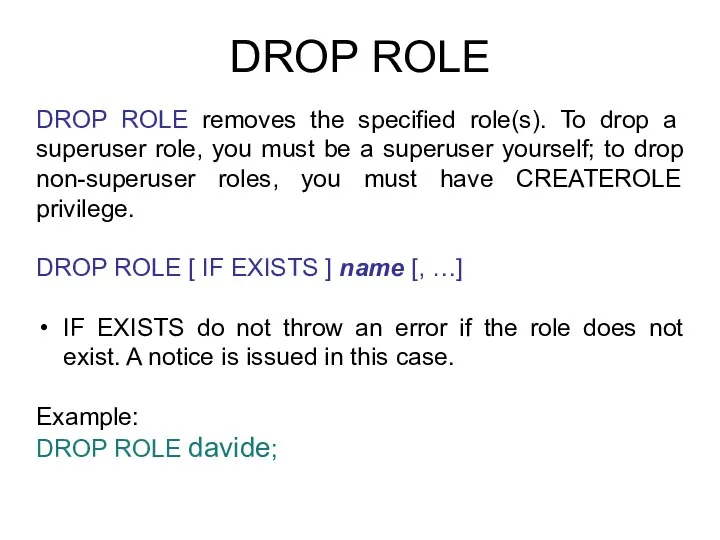 DROP ROLE DROP ROLE removes the specified role(s). To drop