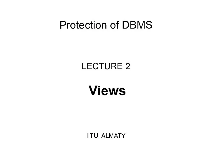 Protection of DBMS LECTURE 2 Views IITU, ALMATY