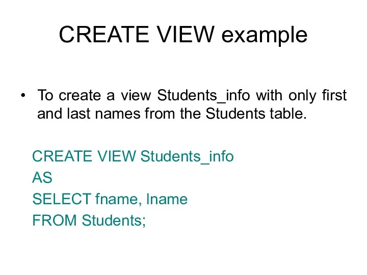 CREATE VIEW example To create a view Students_info with only
