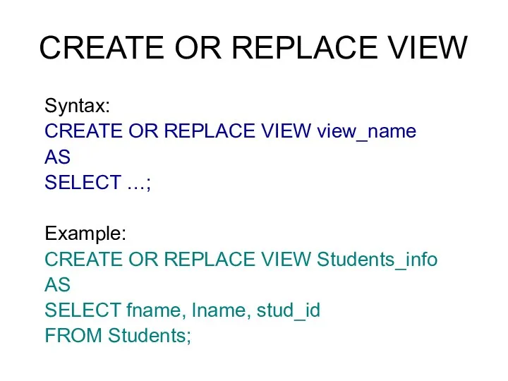 CREATE OR REPLACE VIEW Syntax: CREATE OR REPLACE VIEW view_name